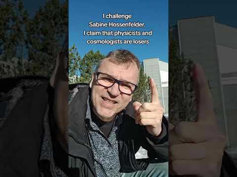 I challenge Sabine Hossenfelder. I claim that physicists and cosmologists are losers!