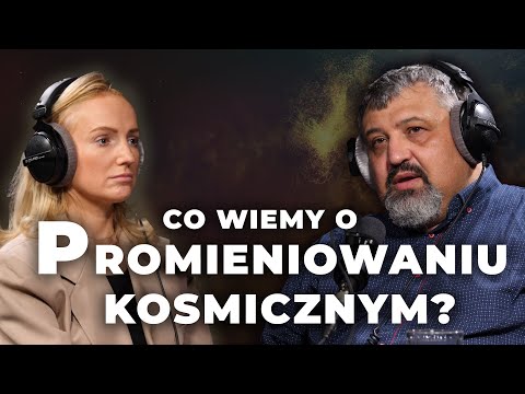 Co wiemy o promieniowaniu kosmicznym? | Marek Jamrozy, Karolina Mania | Wszechświat: Podcast