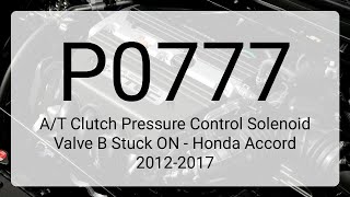 DTC P0777: A/T Clutch Pressure Control Solenoid Valve B Stuck ON - Honda Accord 2012-2017