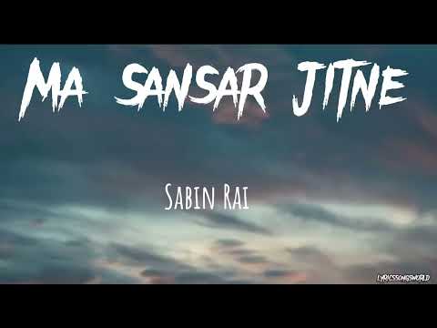Ma Sansaar Jitne - Sabin Rai Lyric Song