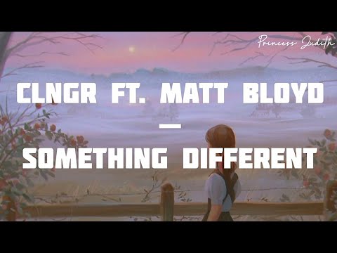 [LYRICS] CLNGR ft. Matt Bloyd — Something Different
