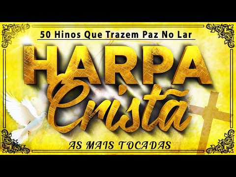 Harpa Cristã Com Letra  🙏 50 Hinos Que Trazem Paz No Lar 🙏  AS MAIS TOCADAS