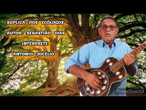 SÚPLICA DOS ECÓLOGOS - De Sebastião Dias - Canta: Antonio Jocélio.