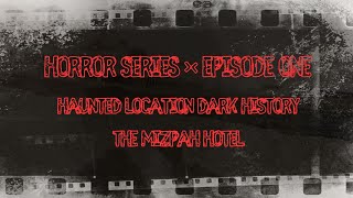 Haunting Series: Episode One: Haunted Location ~ The Mizpah Hotel