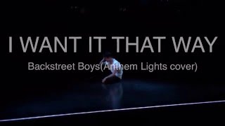 &quot;I Want It That Way&quot; -Backstreet Boys-(Anthem Lights cover) KEIYA