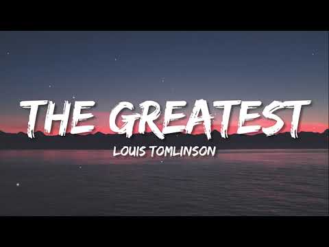 Louis Tomlinson - The Greatest (Lyrics)