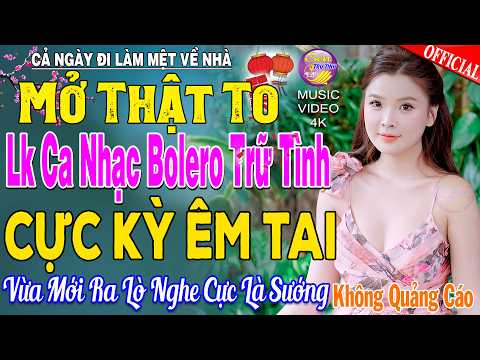 LK Nhạc Trữ Tình Bolero KHÔNG QUẢNG CÁO Cả Xóm Phê -TUYỆT PHẨM Bolero Sến Xưa Ngọt Ngào TOÀN BÀI HAY