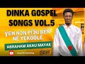 Dinka Gospel Songs Vol 5 Ɣɛn Nɔŋ Piɔ̈u Bɛ̈n Në Yeköölë By Abraham Akau Mayak