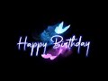 Happy Birthday Status Black Screen Status New Birthday Song Status Special Personal