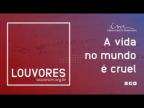 A Vida No Mundo É Cruel - Igreja Cristã Maranata