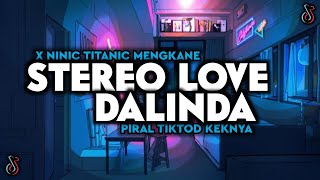 Download lagu DJ STEREO LOVE X DALINDA NINIX TITANIC VIRAL TIKTOK TERBARU mp3