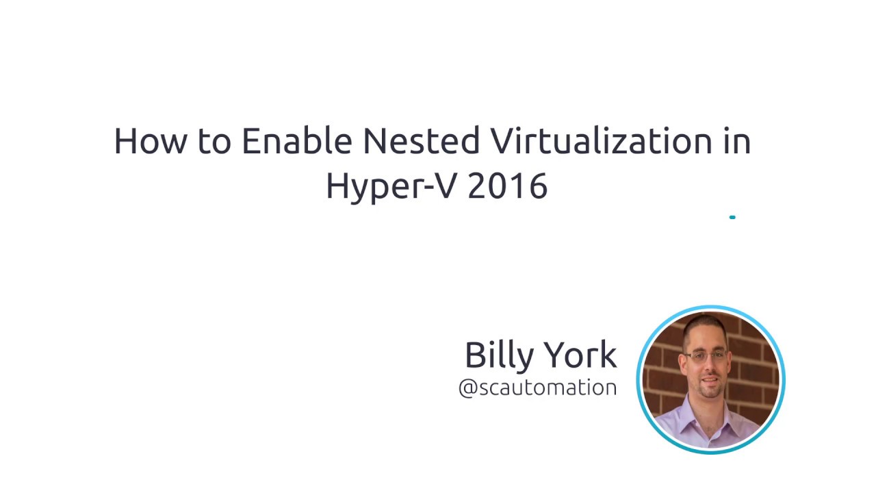 How To Enable Nested Virtualization In Hyper-V 2016