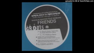 Shaolin Master feat. Siobhan - Friends (Wideboys Remix) *UKG / 4x4 / Niche*