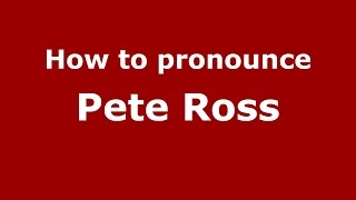 How to pronounce Pete Ross