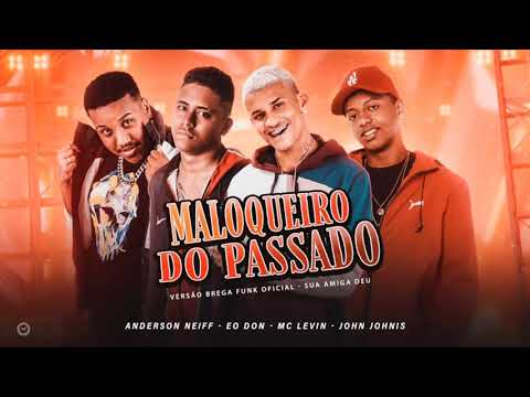 ⚫ANDERSON NEIFF E EODON E JOHN JOHNIS E MC LEVIN - MALOQUEIRO DO PASSADO - SUA AMIGA DEU - BREGAFUNK