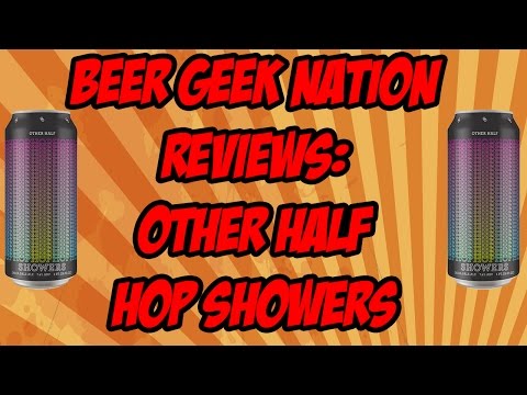 Other Half Hop Showers IPA | Beer Geek Nation Craft Beer Reviews