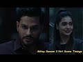 Abhay Season 3 Hot Scenes Details Divya Agarwal Kunal Khemu Nidhi Singh Asha Negi Hot Scenes