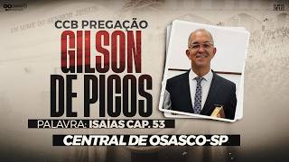 CCB PREGAÇÃO GILSON DE PICOS - CENTRAL DE OSASCO - SP (ISAÍAS 53)