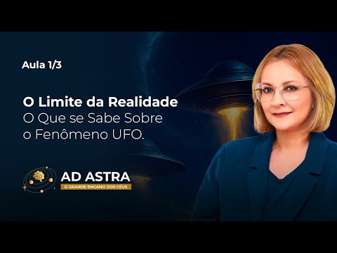 Aula 1/3 – O Limite da Realidade – O Que se Sabe Sobre o Fenômeno UFO. | Maria Pereda P.hD