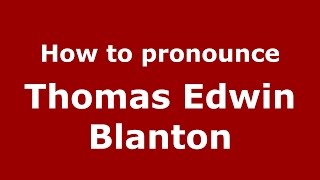 How to pronounce Thomas Edwin Blanton