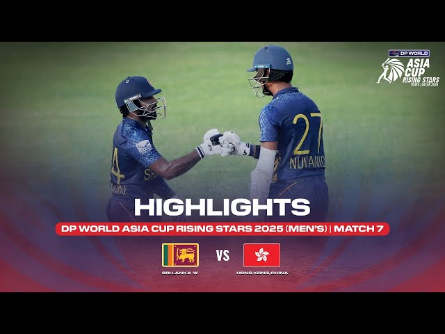 Match 7 | Sri Lanka ‘A’ vs HK, China | Match Highlights | DP World Asia Cup Rising Stars 2025