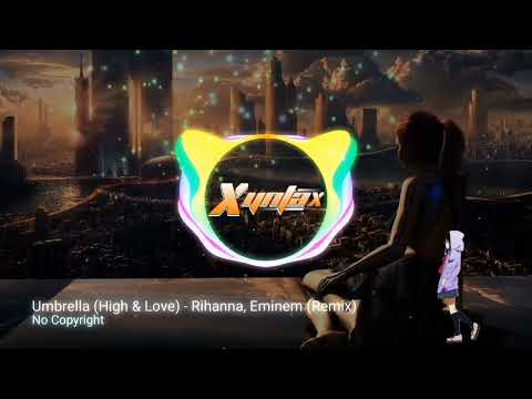 Umbrella (High & Love) - Rihanna, Eminem (Remix) No Copyright 🔥 Xyntax
