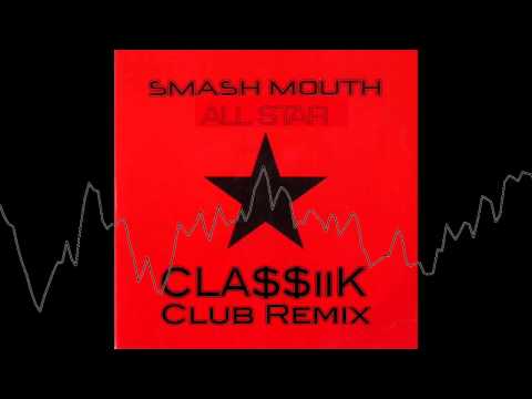 Smashmouth - All Star (CLA$$iiK Club Remix)