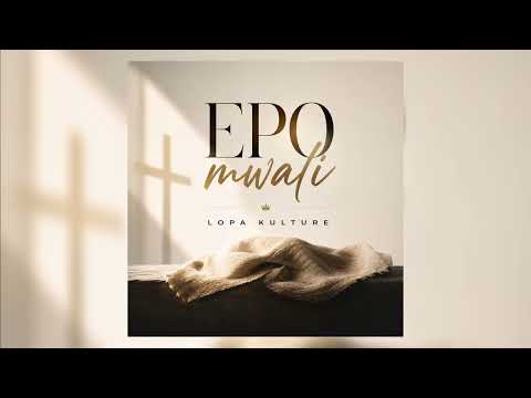 Lopa Kulture - Epo Mwali (Audio)