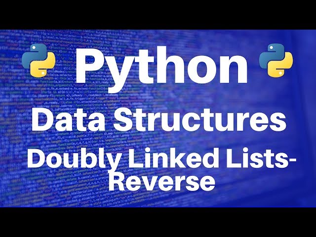 Reversing Doubly Linked Lists in Python: A Step-by-Step Guide | Galaxy ...