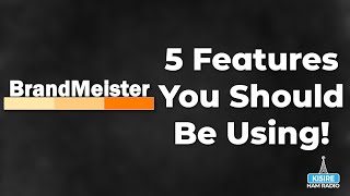 5 BrandMeister DMR Features You Should Be Using!