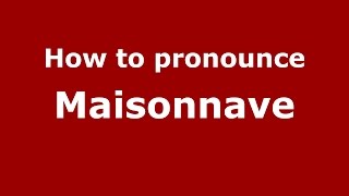 How to pronounce Maisonnave