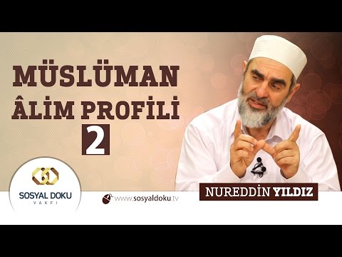 43) Hadislerle Diriliş - MÜSLÜMAN ÂLİM PROFİLİ (2) - Nureddin Yıldız - Sosyal Doku Vakfı