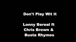 Lonny Bereal ft Chris Brown &amp; Busta Rhymes -Don&#39;t Play Wit It