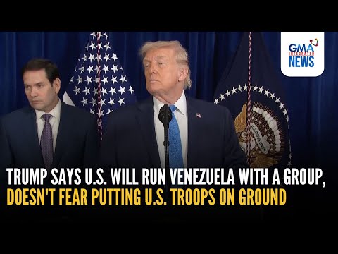 Trump says US will run Venezuela... doesn't fear putting US troops on ground | GMA Integrated News