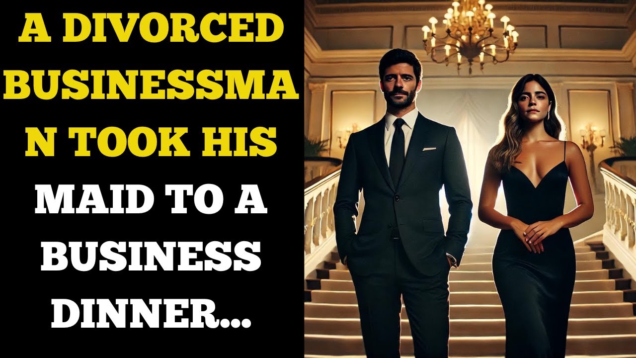 A DIVORCED BUSINESSMAN TOOK HIS MAID TO A BUSINESS DINNER...
