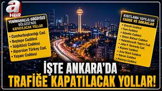 Ankara'da Trafiğe Kapatılacak Yollar Belli Oldu! | A Haber