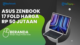 Harga Rp 50 Jutaan Ini Spesifikasi Laptop Lipat Asus Zenbook 17 Fold Oled dengan Tampilan Elegan