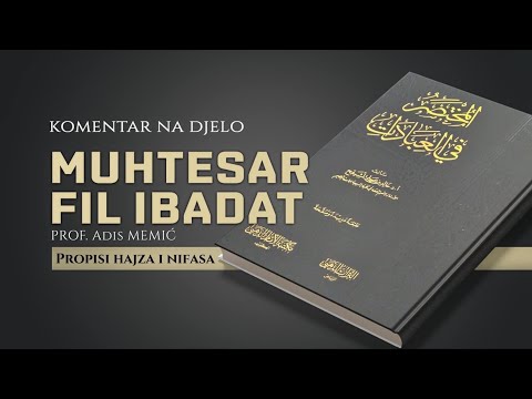 Muhtesar Fil Ibadat 16. dio - Propisi hajza i nifasa 4. dio - Prof. Adis Memić