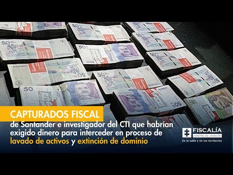 Capturados fiscal especializado de Santander e investigador del CTI que habrían exigido dinero para interceder en un proceso de lavado de activos y extinción de dominio