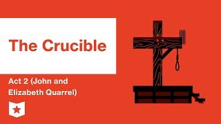 The Crucible by Arthur Miller | Act 2 (John and Elizabeth Quarrel) Summary &amp; Analysis