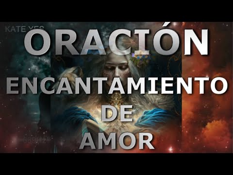 Encantamiento - Amor / Oraciones Poderosas de Kate