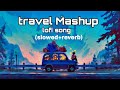 Kho Gaye Kahan X Safarnama X Illahi Travel Mashup Lofi Mashup Chill Out Drive Vibes Lofimix
