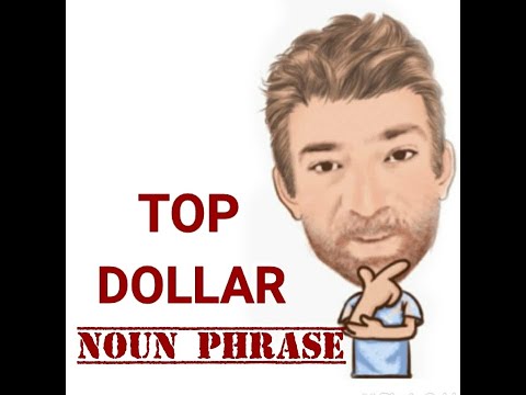 English Tutor Nick P Noun Phrase (361) Top Dollar
