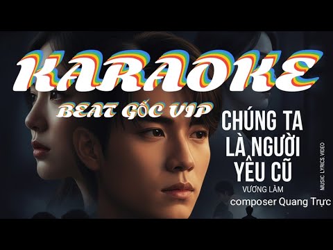 KARAOKE [ BEAT GỐC VIP ] CHÚNG TA LÀ NGƯỜI YÊU CŨ × VƯƠNG LÂM × QUANG TRỰC × TONE NAM GỐC