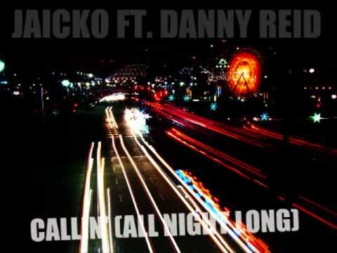 Jaicko ft. Danny Reid - Callin' (All night long) [with lyrics+download]