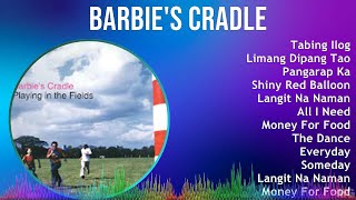 Barbie&#39;s Cradle 2024 MIX Best Songs - Tabing Ilog, Limang Dipang Tao, Pangarap Ka, Shiny Red Bal...