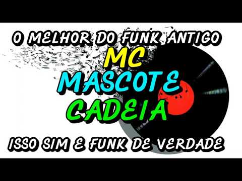FUNK ANTIGO : MC MASCOTE - CADEIA