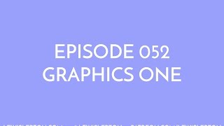 Episode 052 - graphics one