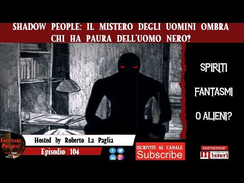 Episodio 104 Shadow People - Il mistero degli Uomini Ombra: chi ha paura dell'uomo nero?