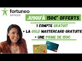FORTUNEO : 150€ DE PRIME + GOLD MASTERCARD GRATUITE